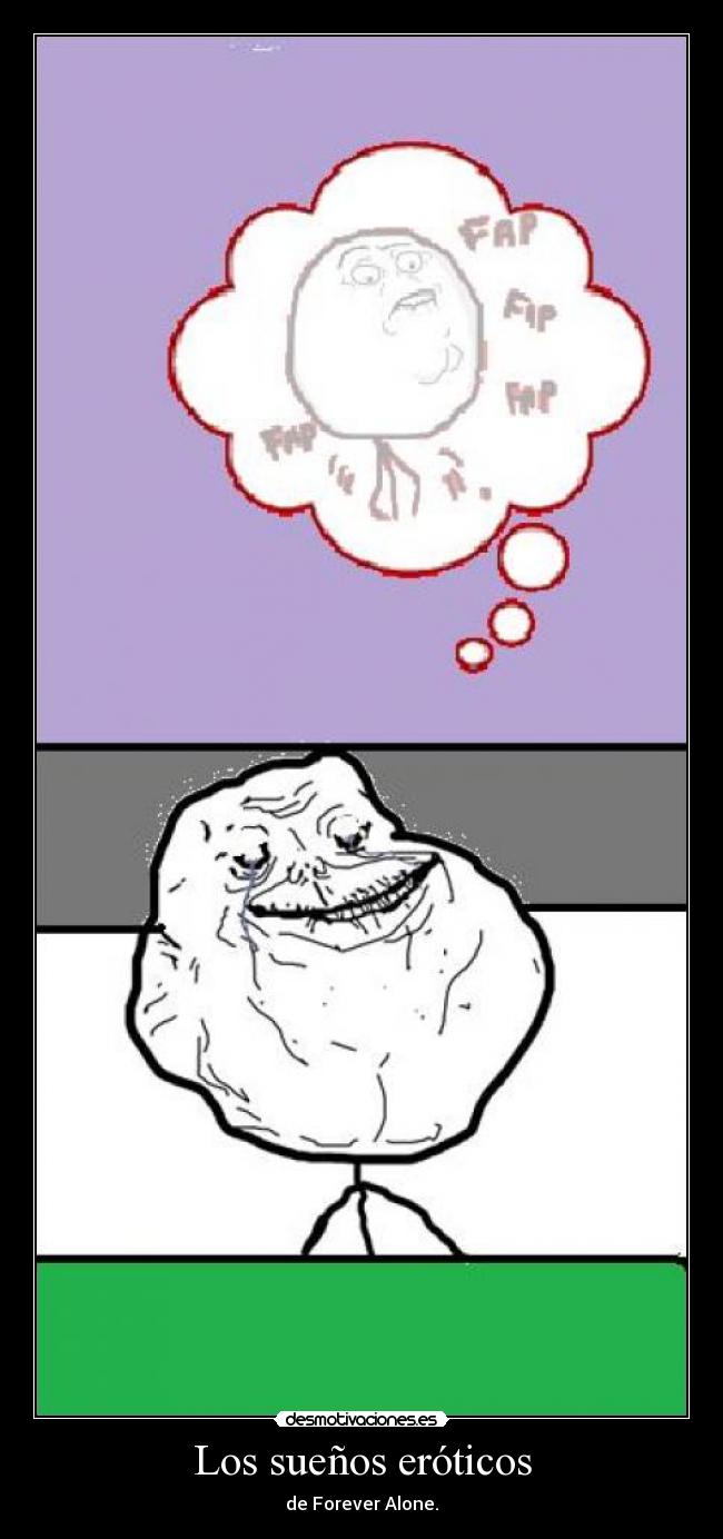Los sueños eróticos - de Forever Alone.