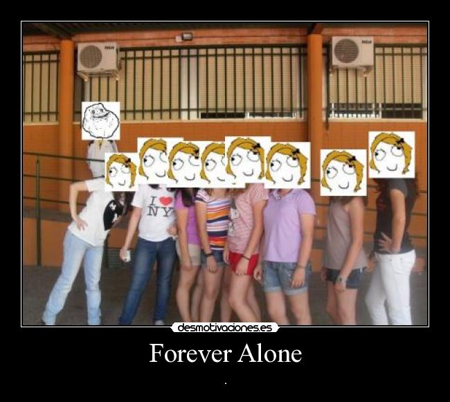 Forever Alone - .