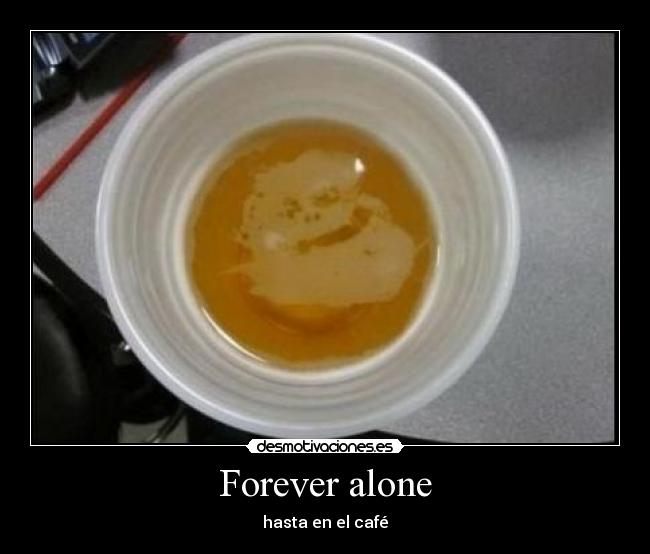 Forever alone -
