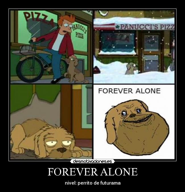 FOREVER ALONE - nivel: perrito de futurama