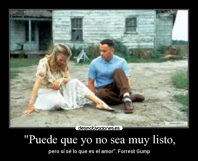 Puede que yo no sea muy listo, -