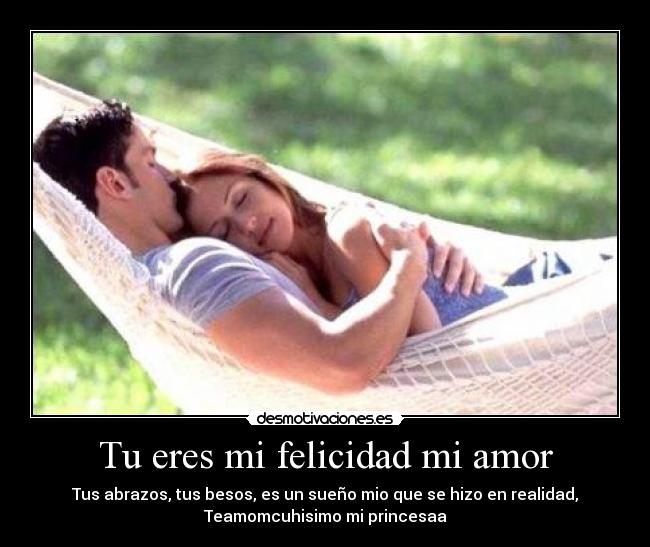 Tu eres mi felicidad mi amor -