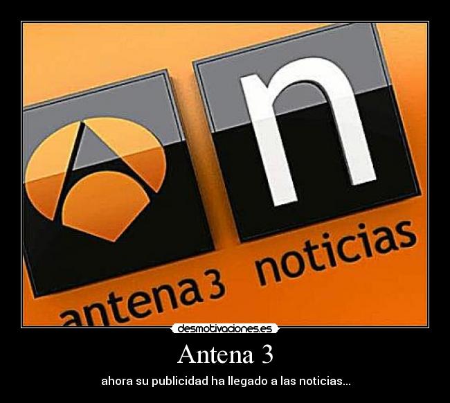 Antena 3 - ahora su publicidad ha llegado a las noticias...