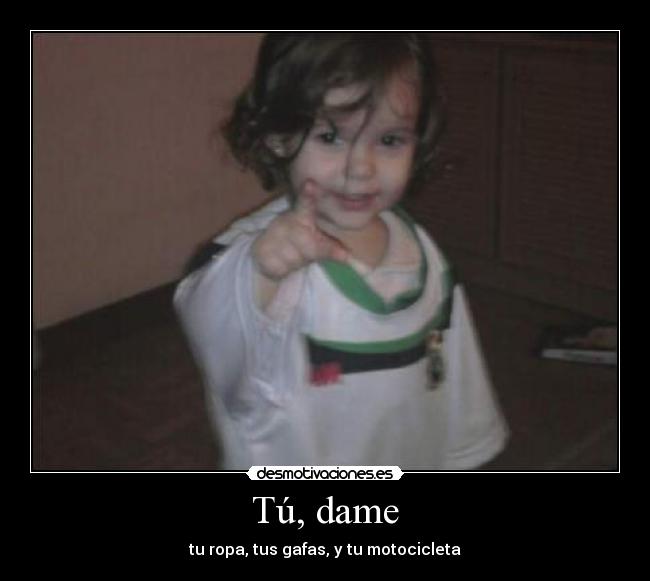 Tú, dame - tu ropa, tus gafas, y tu motocicleta