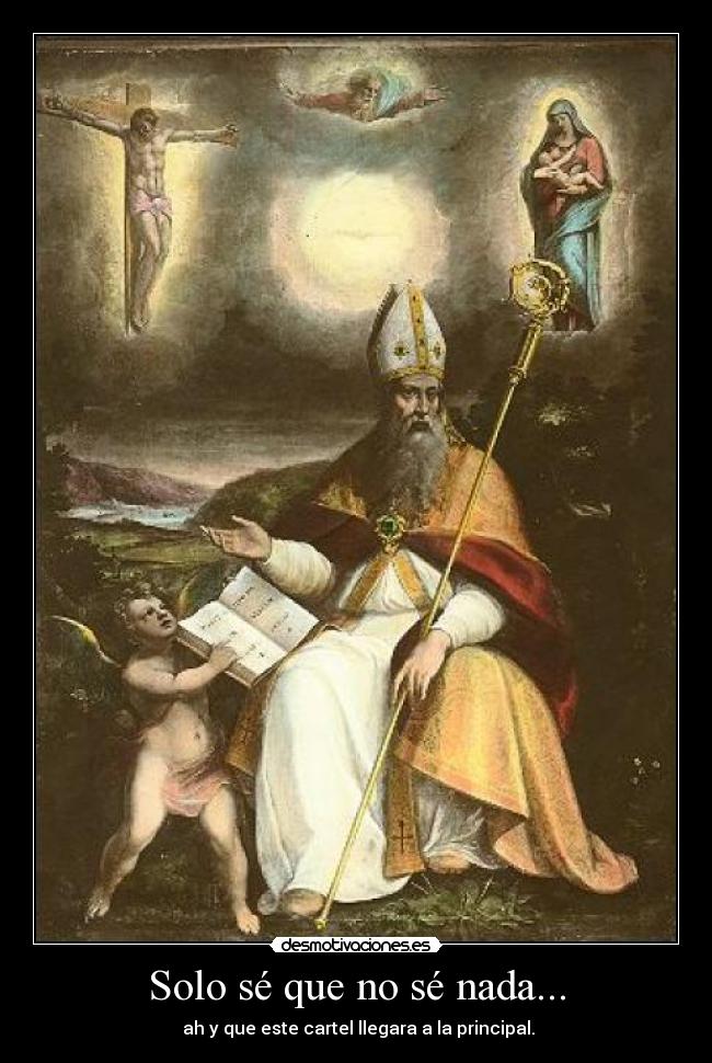 Solo sé que no sé nada... - ah y que este cartel llegara a la principal.