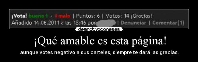 ¡Qué amable es esta página! - aunque votes negativo a sus carteles, siempre te dará las gracias.