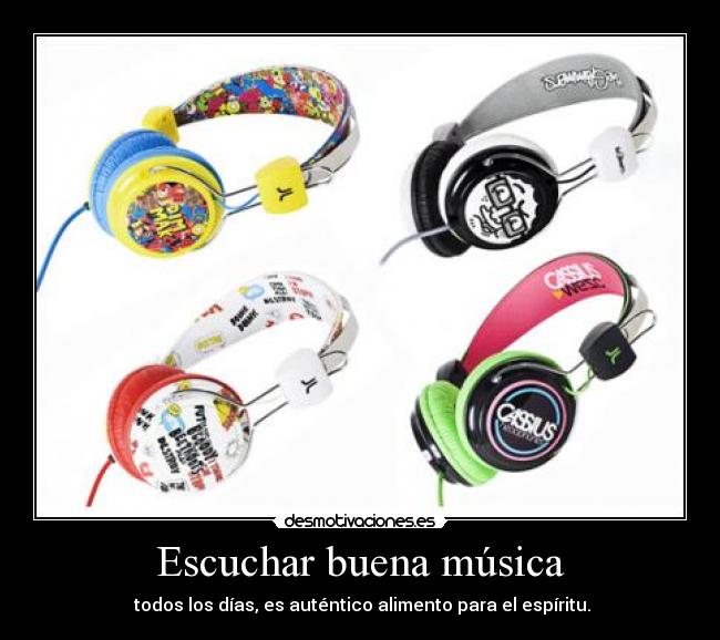 Escuchar buena música - todos los días, es auténtico alimento para el espíritu.