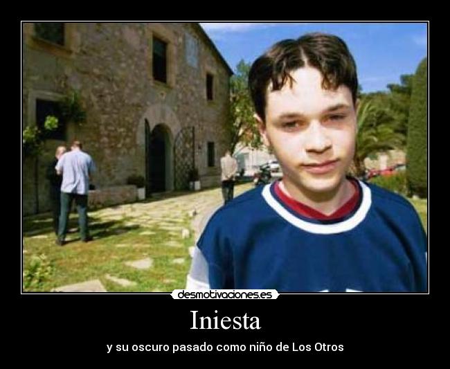Iniesta - y su oscuro pasado como niño de Los Otros