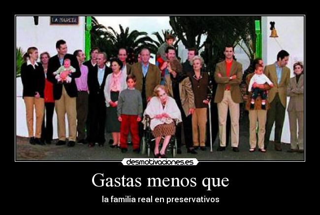 Gastas menos que - la familia real en preservativos