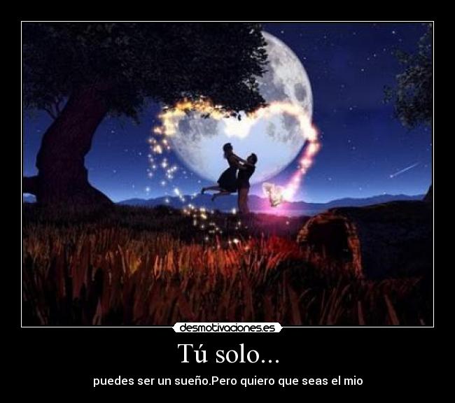 Tú solo... -