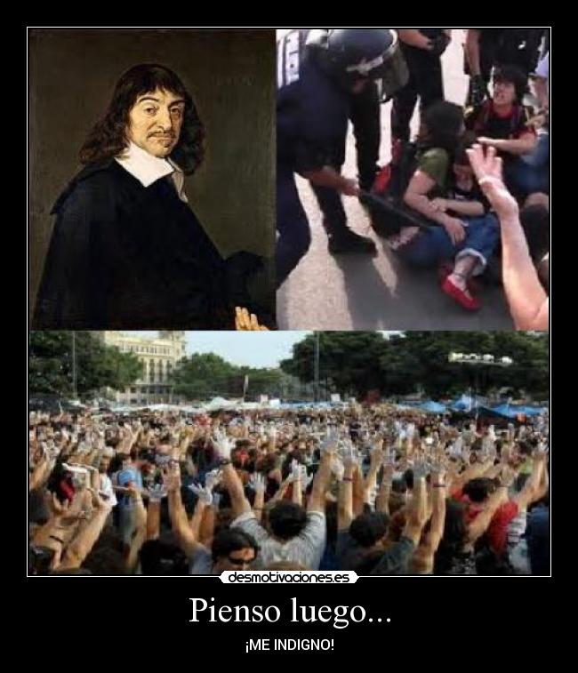 Pienso luego... - ¡ME INDIGNO!