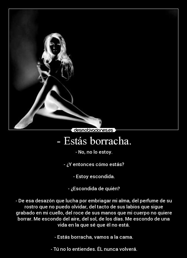 - Estás borracha. -