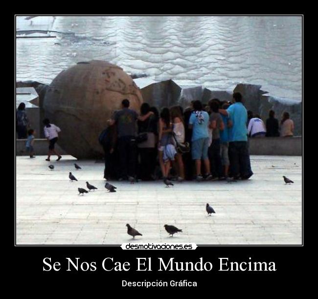 Se Nos Cae El Mundo Encima - Descripción Gráfica