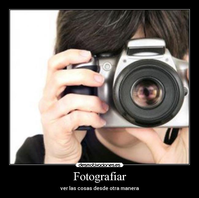 Fotografiar - ver las cosas desde otra manera