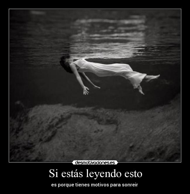 Si estás leyendo esto - es porque tienes motivos para sonreir