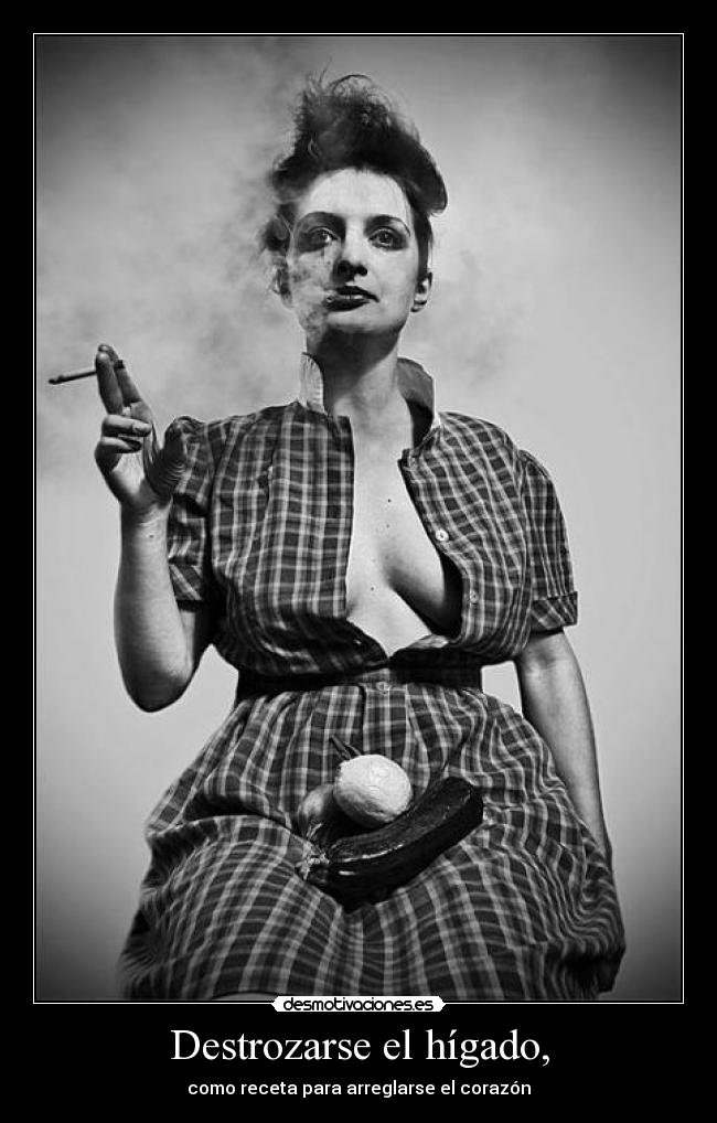 Destrozarse el hígado, - 