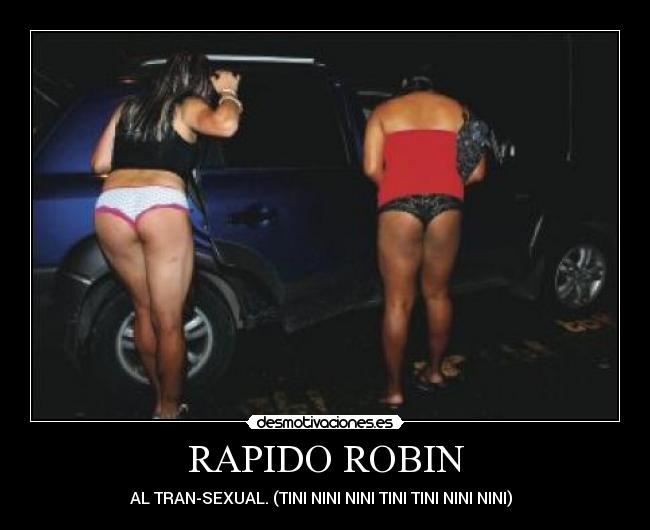 RAPIDO ROBIN - AL TRAN-SEXUAL. (TINI NINI NINI TINI TINI NINI NINI)