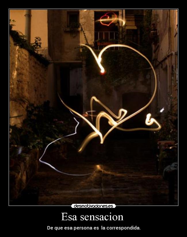 Esa sensacion - De que esa persona es la correspondida.