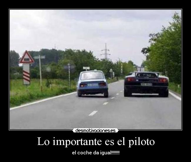 Lo importante es el piloto - el coche da igual!!!!!!!