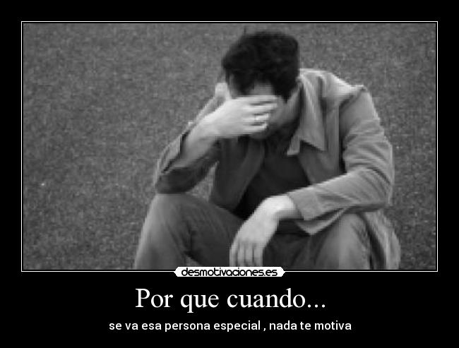 Por que cuando... - se va esa persona especial , nada te motiva