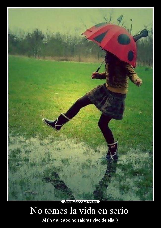 No tomes la vida en serio -