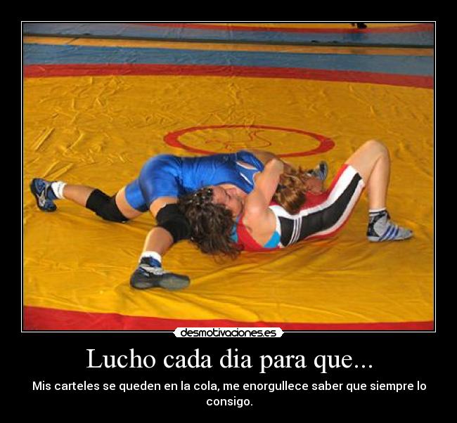 Lucho cada dia para que... - Mis carteles se queden en la cola, me enorgullece saber que siempre lo consigo.