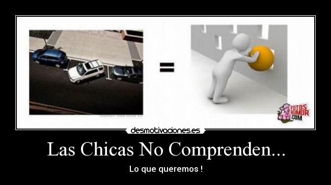 Las Chicas No Comprenden... - Lo que queremos !