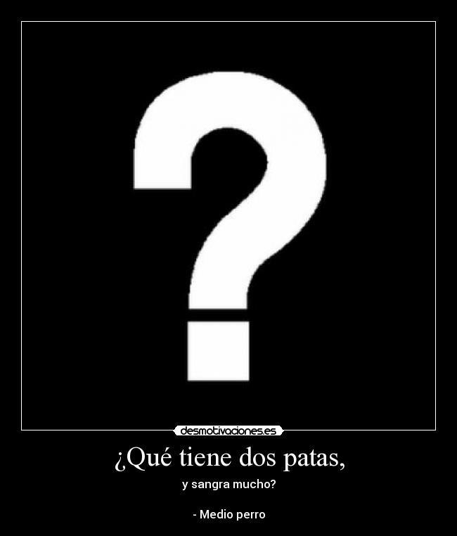 ¿Qué tiene dos patas, -