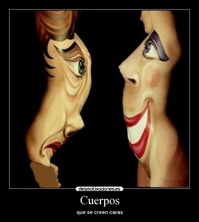 Cuerpos - que se creen caras