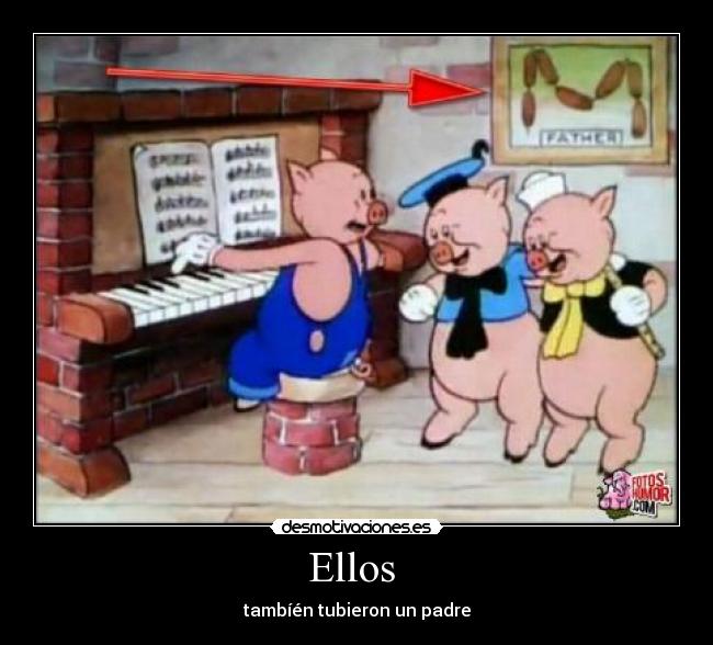 Ellos - tambíén tubieron un padre