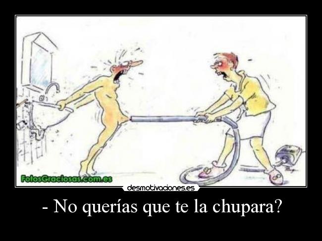 - No querías que te la chupara? - 