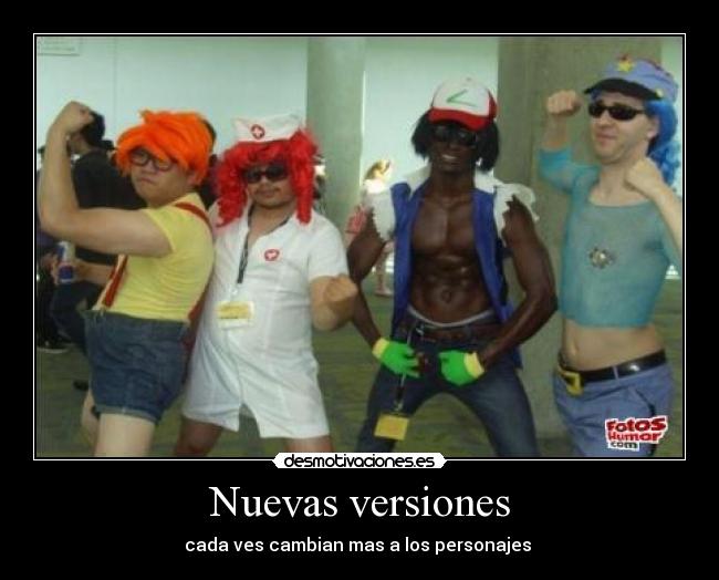 Nuevas versiones - cada ves cambian mas a los personajes 
