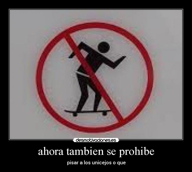 ahora tambien se prohibe - pisar a los unicejos o que