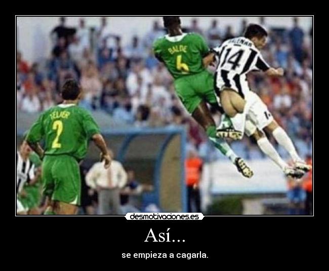 Así... - se empieza a cagarla.