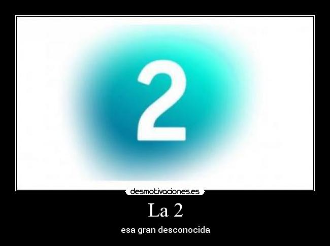 La 2 - esa gran desconocida