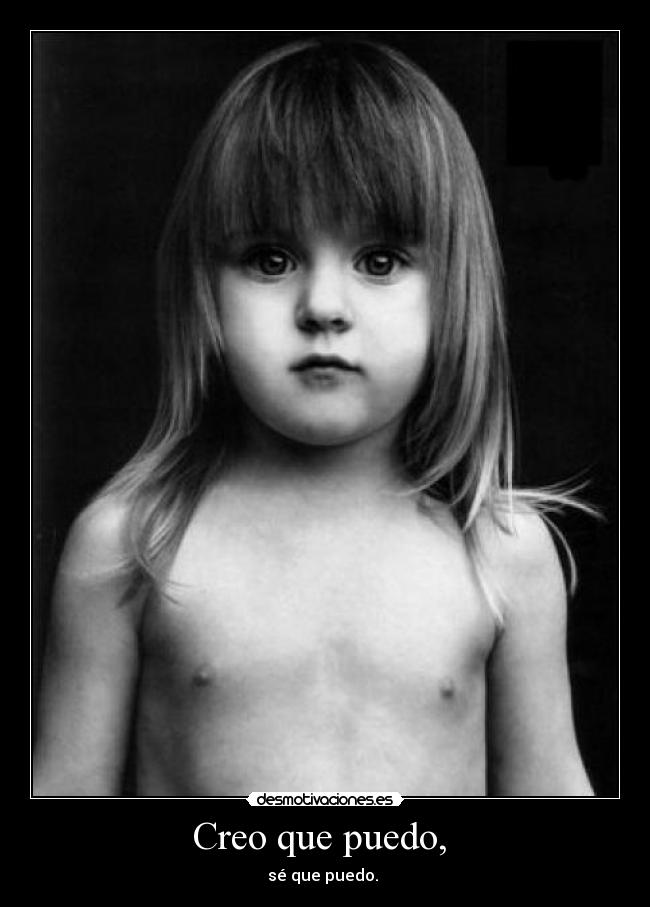 Creo que puedo, - sé que puedo.