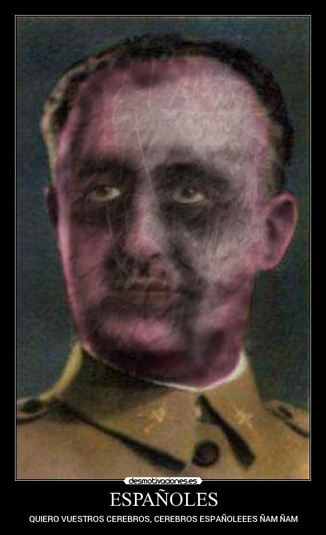 ESPAÑOLES - QUIERO VUESTROS CEREBROS, CEREBROS ESPAÑOLEEES ÑAM ÑAM