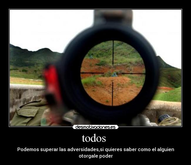 todos - Podemos superar las adversidades,si quieres saber como el alguien otorgale poder