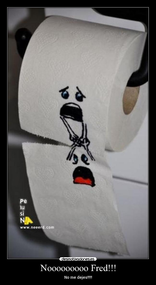 Nooooooooo Fred!!! -