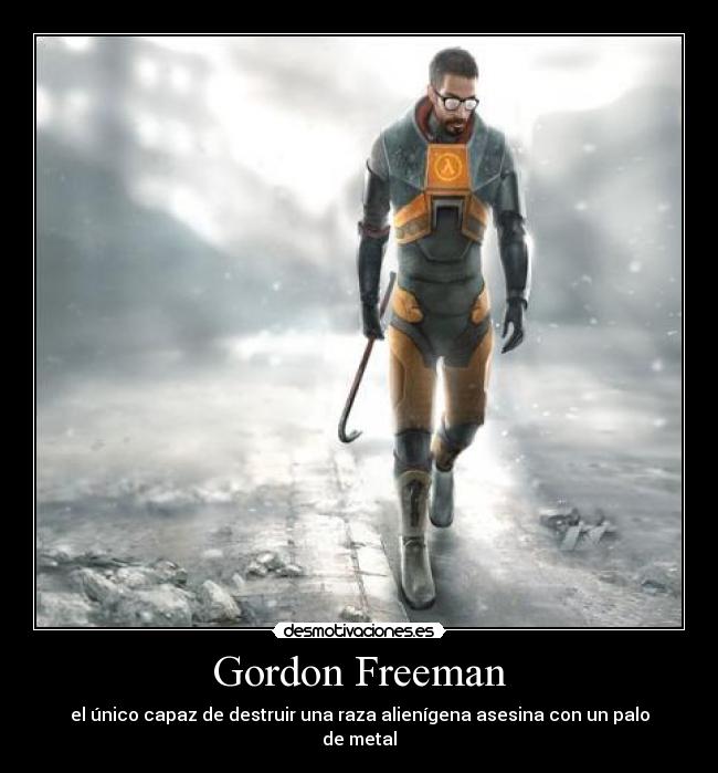 Gordon Freeman - el único capaz de destruir una raza alienígena asesina con un palo de metal