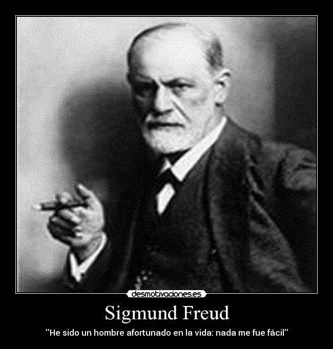Sigmund Freud - He sido un hombre afortunado en la vida: nada me fue fácil