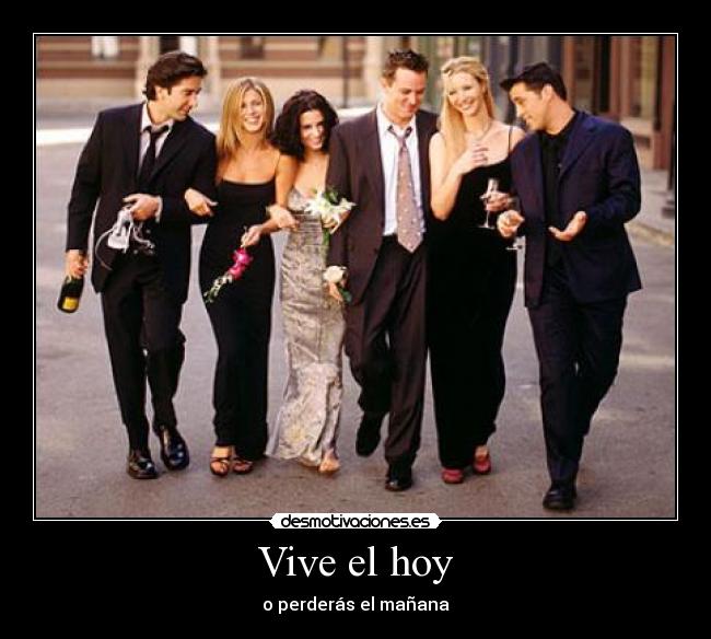 Vive el hoy - o perderás el mañana