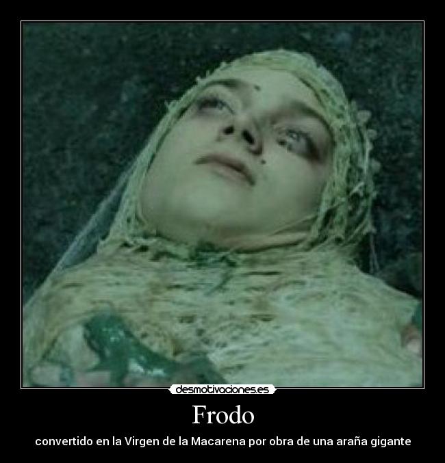 Frodo - convertido en la Virgen de la Macarena por obra de una araña gigante