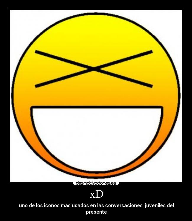 xD - uno de los iconos mas usados en las conversaciones juveniles del presente
