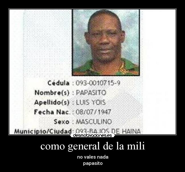 como general de la mili - no vales nada
papasito