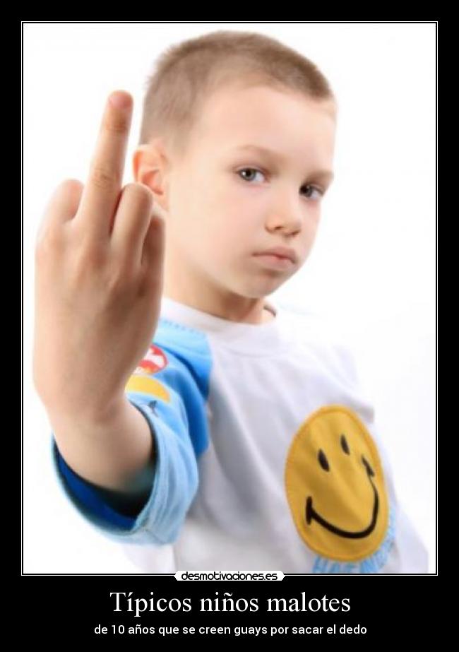 Típicos niños malotes - de 10 años que se creen guays por sacar el dedo