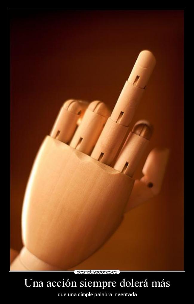Una acción siempre dolerá más - que una simple palabra inventada