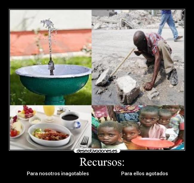 Recursos: - Para nosotros inagotables Para ellos agotados
