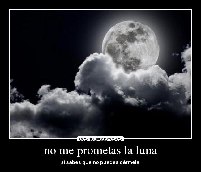 no me prometas la luna -