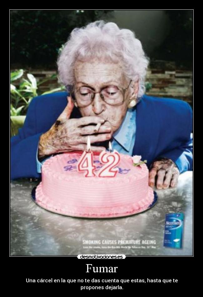 Fumar - Una cárcel en la que no te das cuenta que estas, hasta que te propones dejarla.